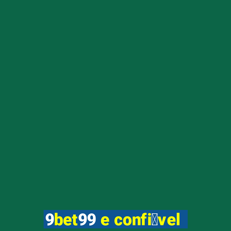 9bet99 e confi谩vel