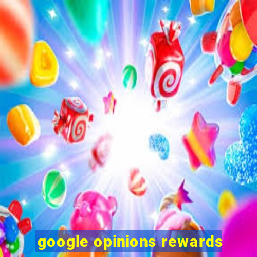 google opinions rewards