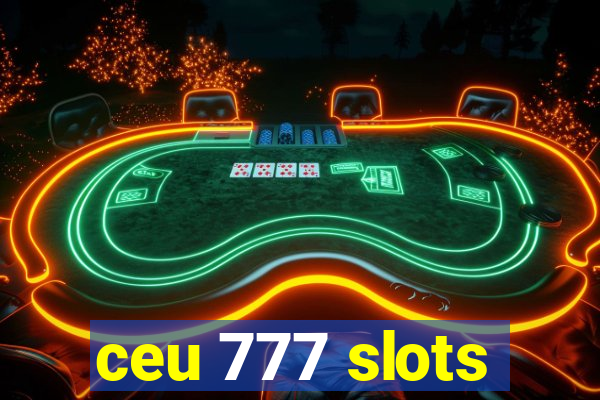 ceu 777 slots