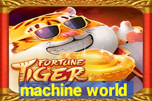 machine world