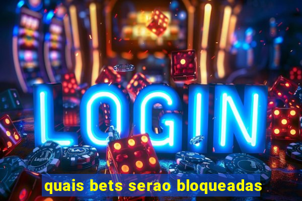 quais bets serao bloqueadas