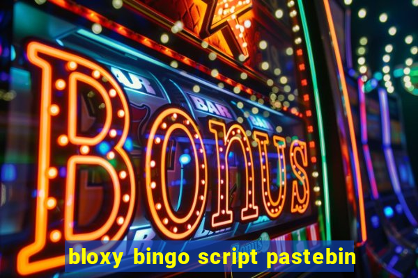 bloxy bingo script pastebin