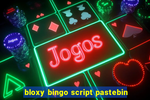 bloxy bingo script pastebin