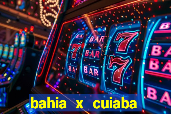 bahia x cuiaba onde assistir