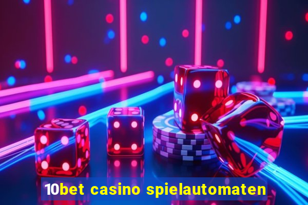 10bet casino spielautomaten