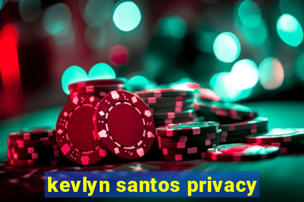 kevlyn santos privacy