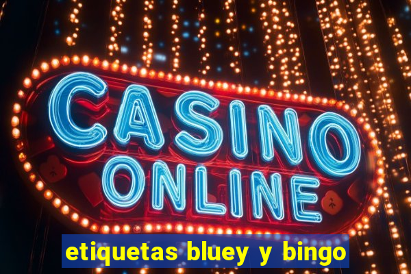 etiquetas bluey y bingo