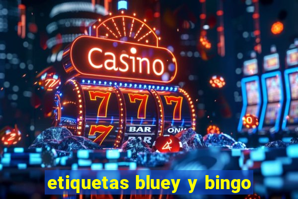 etiquetas bluey y bingo