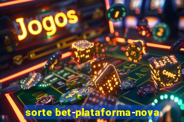 sorte bet-plataforma-nova