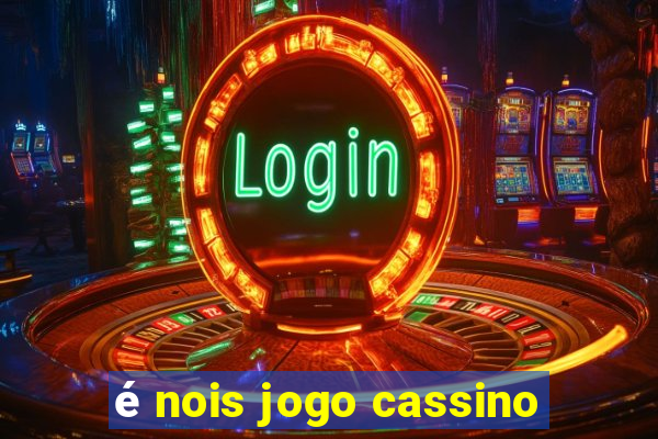 é nois jogo cassino