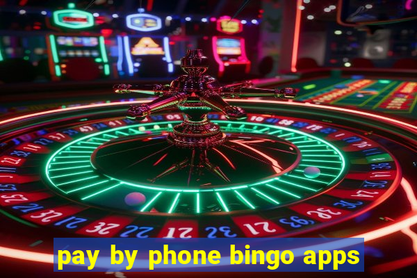 pay by phone bingo apps