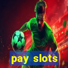 pay slots