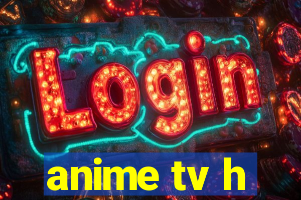 anime tv h