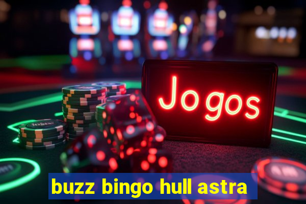 buzz bingo hull astra