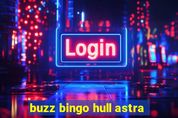 buzz bingo hull astra