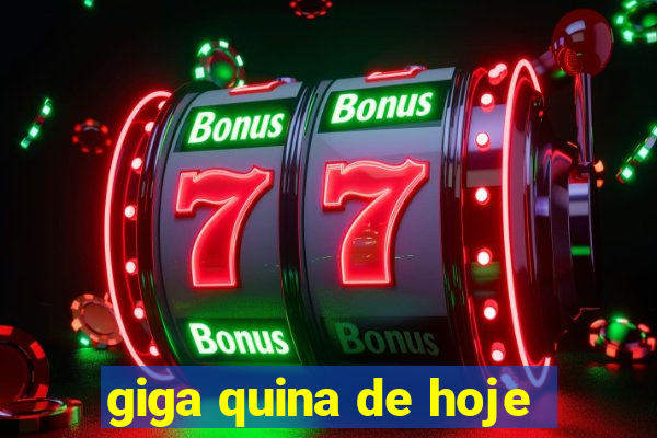 giga quina de hoje