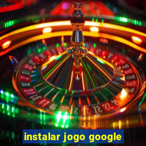 instalar jogo google