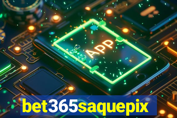 bet365saquepix