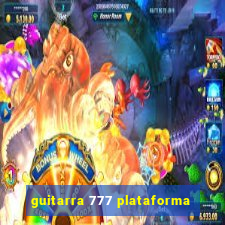 guitarra 777 plataforma