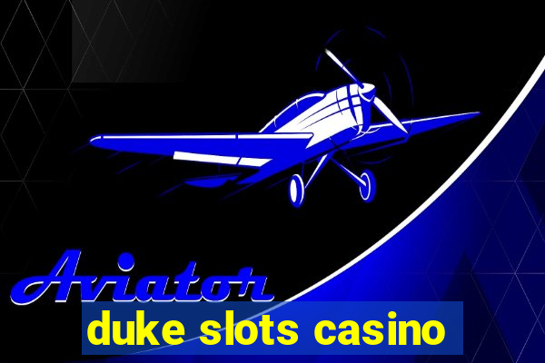 duke slots casino