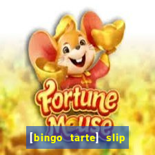 [bingo tarte] slip & stop