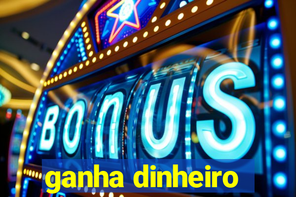 ganha dinheiro