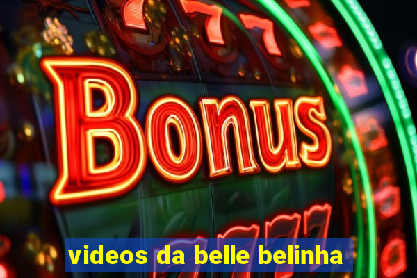 videos da belle belinha