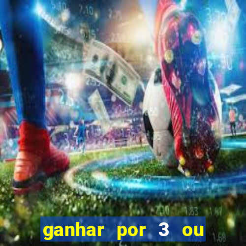 ganhar por 3 ou mais gols betano