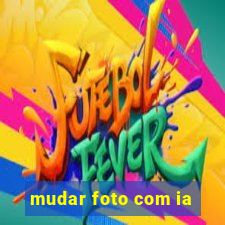 mudar foto com ia