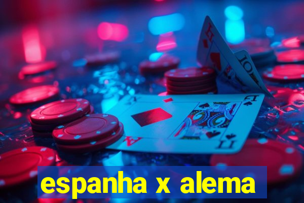 espanha x alema