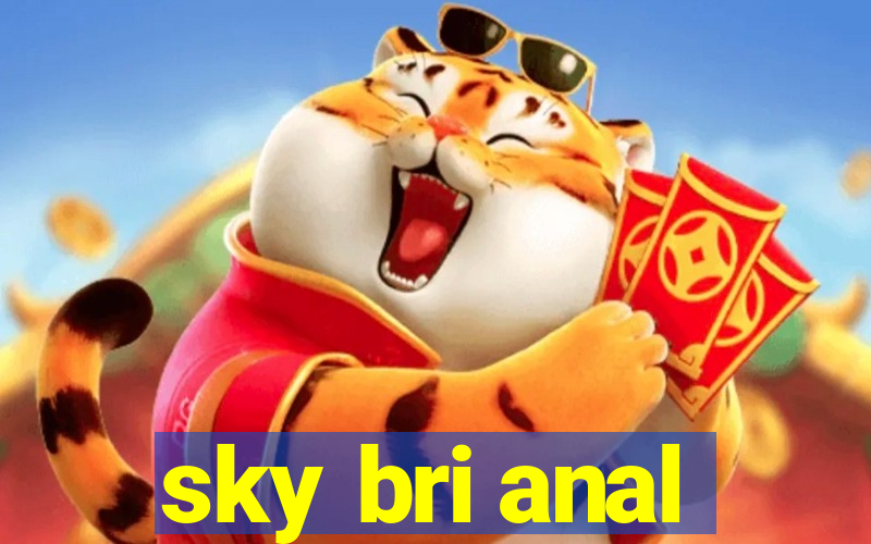 sky bri anal