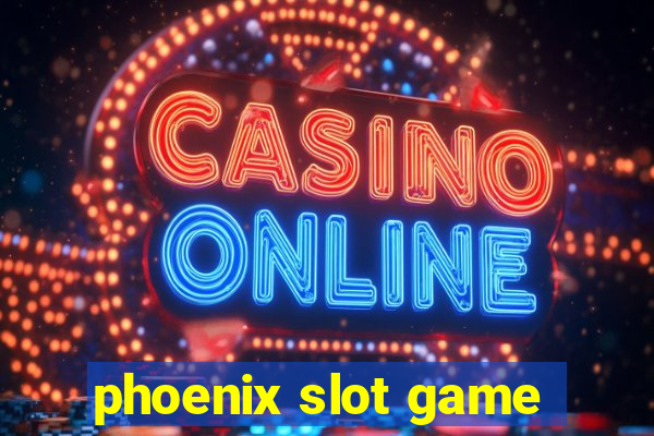 phoenix slot game