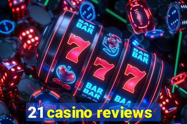 21 casino reviews