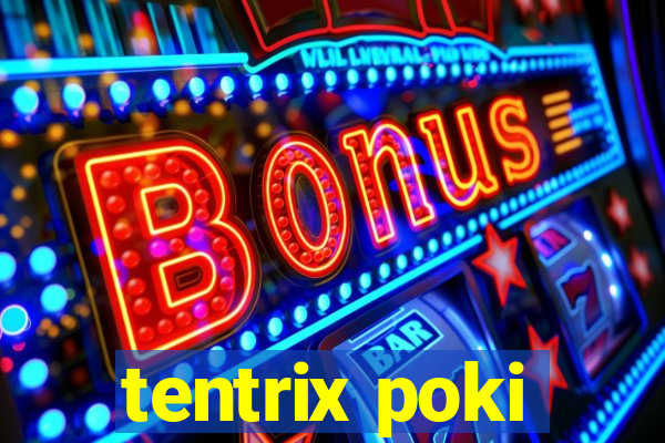 tentrix poki