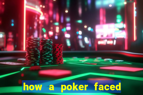 how a poker faced girl really feels