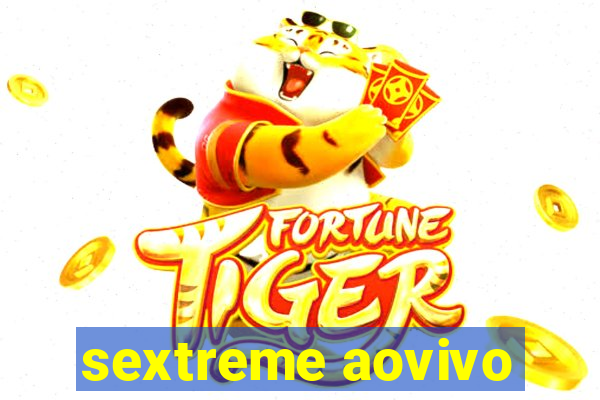 sextreme aovivo