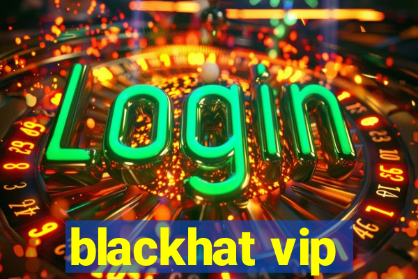 blackhat vip