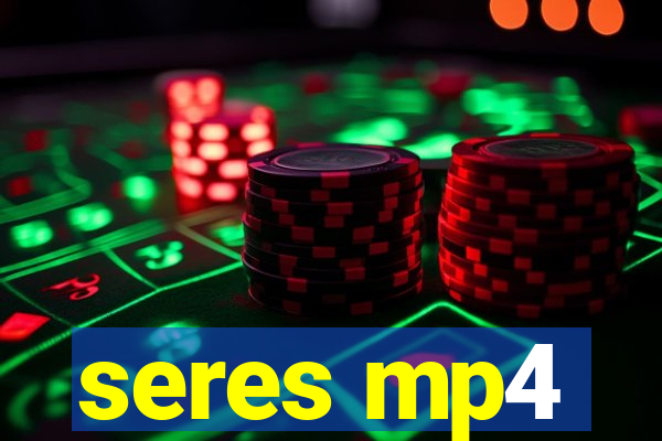 seres mp4