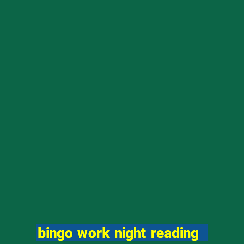 bingo work night reading