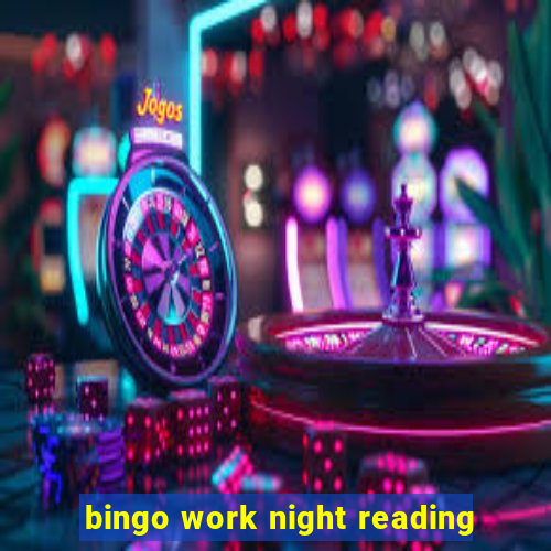 bingo work night reading