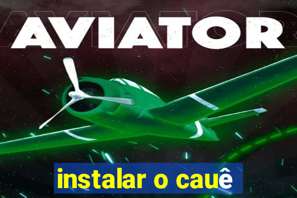 instalar o cauê