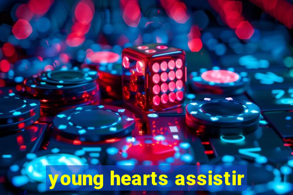 young hearts assistir