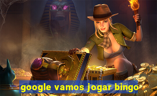 google vamos jogar bingo