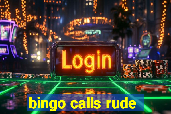 bingo calls rude