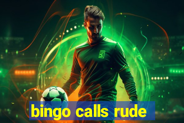 bingo calls rude