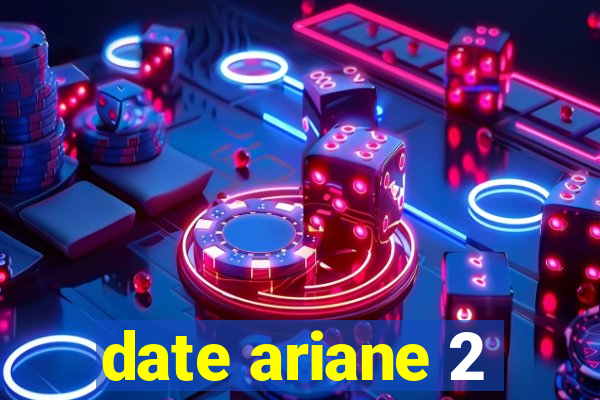 date ariane 2