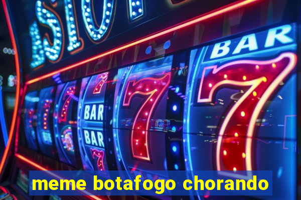 meme botafogo chorando