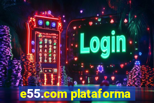 e55.com plataforma