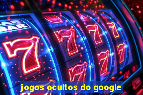 jogos ocultos do google