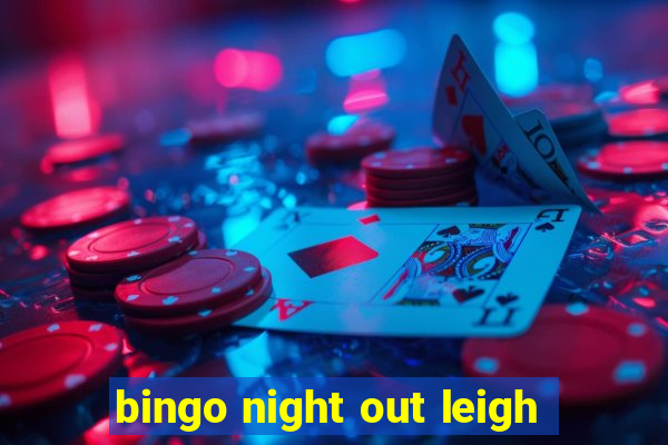 bingo night out leigh